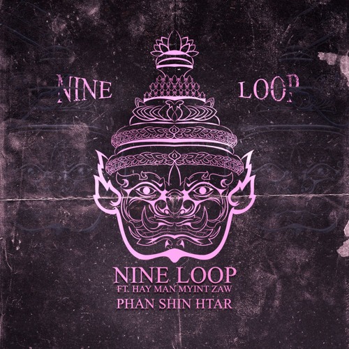 NINE LOOP Ft. Hay Man Myint Zaw - Phan Sin Htar (Original Mix)