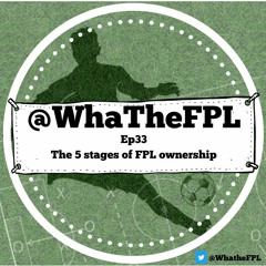 Ep33 - The 5 Stages of FPL ownership