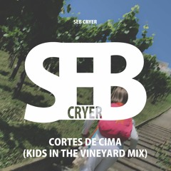 SEB CRYER — Cortes De Cima (Kids In The Vineyard Mix)