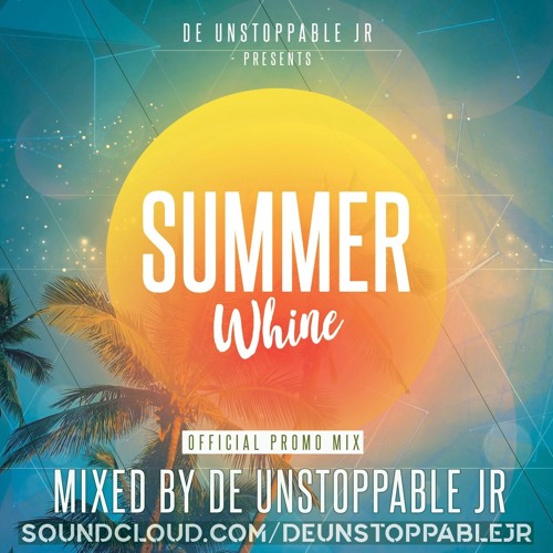 Summer Whine 2019 Official Promo Mix - Mixed By: @deUnstoppableJR