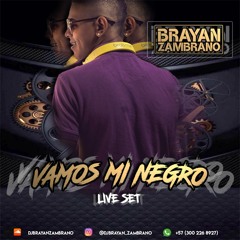 Vamos Mi Negro Live Set - Dj Brayan Zambrano