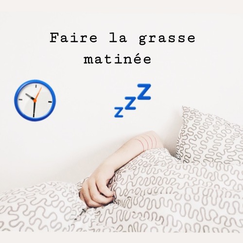 Stream episode French expression of the day: Faire la grasse matinée (to  sleep in) by French up your day podcast | Listen online for free on  SoundCloud