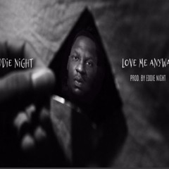 Love Me Anyway (prod. By Eddie Night)