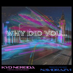 Why Did You - Kyd Nereida & Navidrazvi