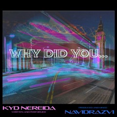 Why Did You - Kyd Nereida & Navidrazvi
