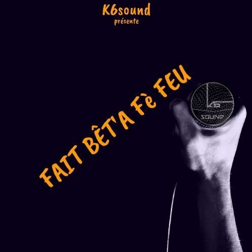 FAIT BÊT'A FÈ FEU