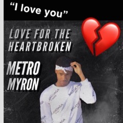 Metro Myron- Love Song For The Heartbroken💔