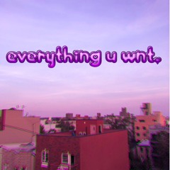 everything u wnt.