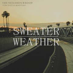 The Neighbourhood - Sweater Weather (Vincenzzo Bootleg)