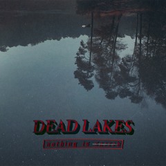Dead Lakes "Eighteen Weeks"