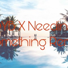 Needing Something Remix