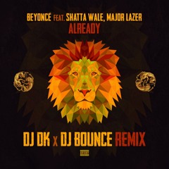 Beyonce, Shatta Wale, Major Lazer - Already (DJ DK X DJ Bounce Remix)🦁🦁🦁 HYPEDDIT TOP 30