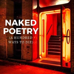 Naked Poetry (A Hundred Ways To Die)