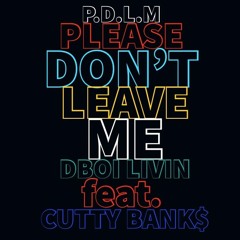 P.D.L.M DBOI LIVIN FEAT. CUTTY BANK$ MIXTAPE MUSIC