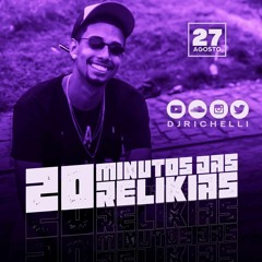 20M DAS RELIKIAS (20+10 RS) DJ RICHELLI DO BT