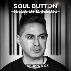 Soul Button - Ibiza BPM Radio - Episode 03