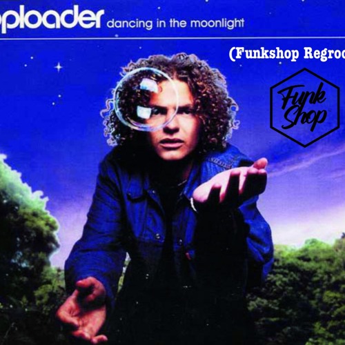 Stream Toploader - Dancing In The Moonlight (FunkShop's Disco ReGroove) by  FunkShop (Official) | Listen online for free on SoundCloud