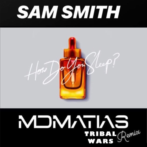 Sam smith - How do you Sleep > MDMATIAS TRIBAL WARS R3MIX