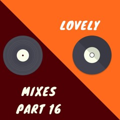 Lovely Mixes Part 16