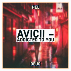 Avicii - Addicted To You (Heldeus Remix)