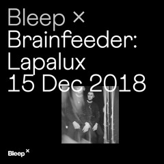 Bleep × Brainfeeder - Lapalux - 15th December 2018