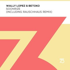 Betoko & Wally Lopez - Soonrize (Rauschhaus Extended Mix)
