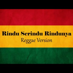 Rindu Serindu Rindunya (Reggae Version)