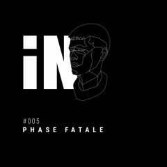 Phase Fatale - iN Podcast 005