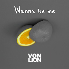Wanna Be Me (Prod. Von Lion)