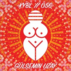 KYBL 056 // Gülsemin Uzay