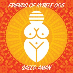 Friends Of Kybele 005 // Saeed Aman