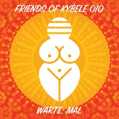 Friends of Kybele 010 // Warte: Mal
