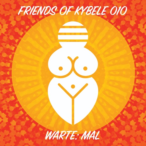 Friends of Kybele 010 // Warte: Mal