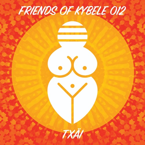 Friends of Kybele 012 // Txäi