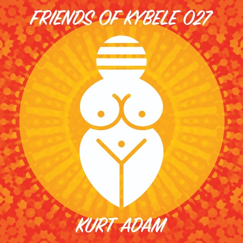 Friends of Kybele  027 // Kurt Adam
