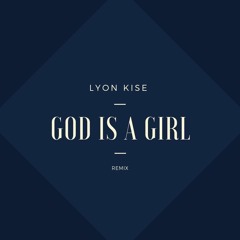Lyon Kise - God Is A Girl  (Remix)(Free Download)