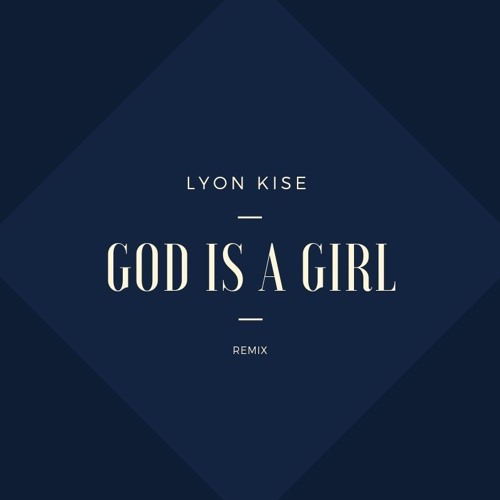 Lyon Kise - God Is A Girl  (Remix)(Free Download)
