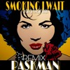 Tải video: PASKMAN - SMOKING I WAIT Feat SARA MONTIEL