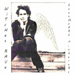 Witches Rave  [jeff buckley's song - soundboard tinkerers version]