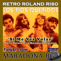 Los Tios Queridos - Si Me Ves Volar (Retro Roland Riso Maradona Regroove)