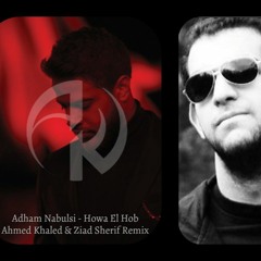 Adham Nabulsi - Hwa El Hob (Ahmed Khaled & Ziad Sherif Remix)[Arabic Dubstep]