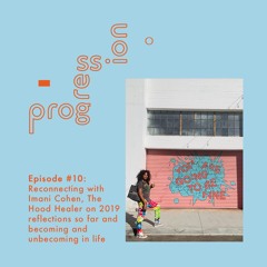 Reconnecting with The Hood Healer on 2019 so far and becoming and unbecoming in life