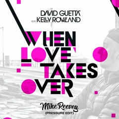 David Guetta ft. Kelly Rowland - When Love Takes Over (Mike Reevey's 'Pressure' Edit) **FREE DL**