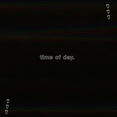 time of day. w/ chloe [out on spotify]