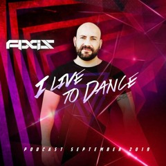 I LIVE 2 DANCE | PODCAST SEP 2019 | DJ AXIS