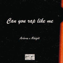 Can you rap like me(AirBorne X Midnight)