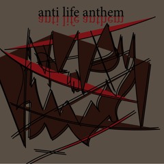 anti life anthem (prod by me)