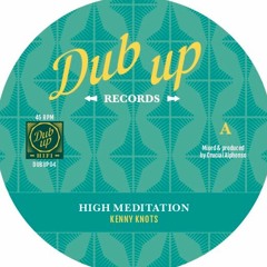 DUBUP04- A Kenny Knots - High Meditation, B Crucial Alphonso - Meditation Dub Dub