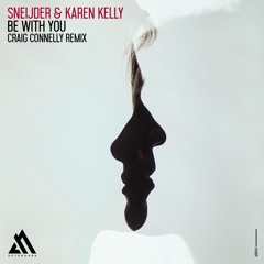 Sneijder & Karen Kelly - Be With You (Craig Connelly Remix)
