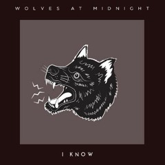Wolves At Midnight - ''I Know'' (OFFICIAL)